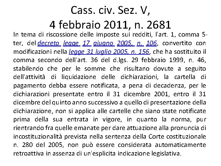 Cass. civ. Sez. V, 4 febbraio 2011, n. 2681 In tema di riscossione delle