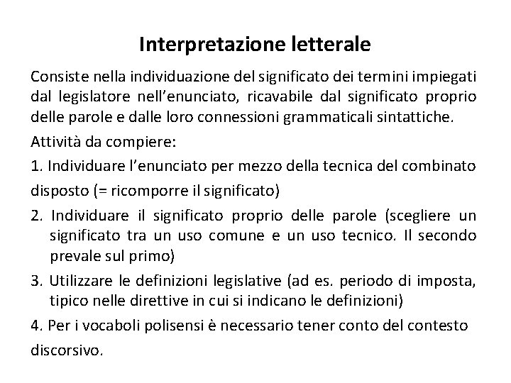 Interpretazione letterale Consiste nella individuazione del significato dei termini impiegati dal legislatore nell’enunciato, ricavabile