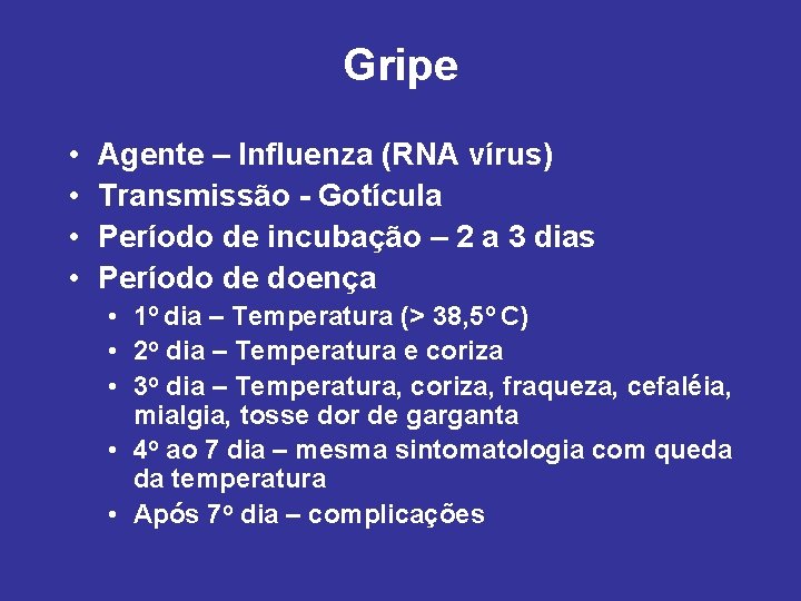 Gripe • • Agente – Influenza (RNA vírus) Transmissão - Gotícula Período de incubação