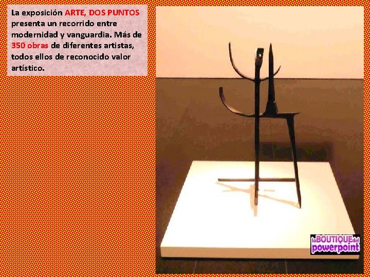 La exposición ARTE, DOS PUNTOS presenta un recorrido entre modernidad y vanguardia. Más de