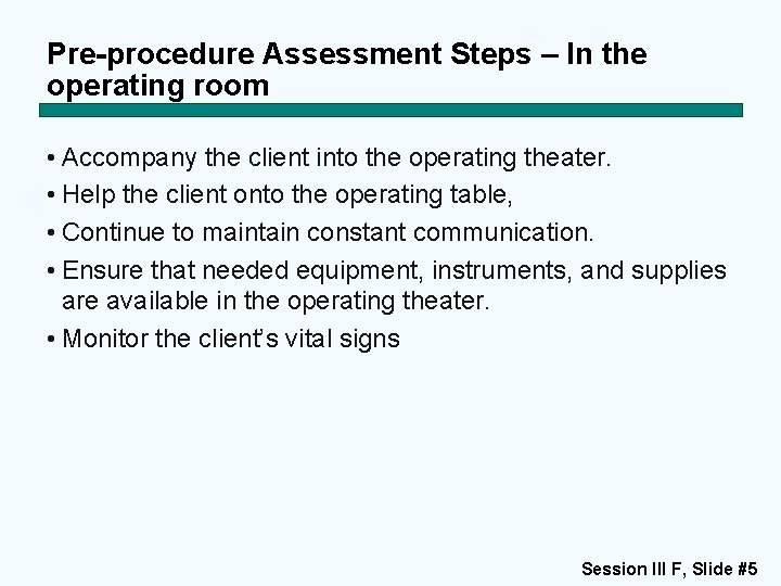 Pre-procedure Assessment Steps – In the operating room • Accompany the client into the