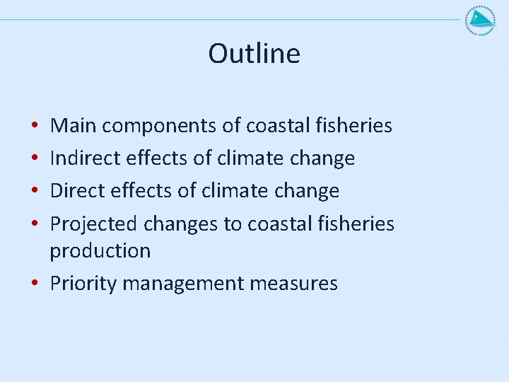 Outline Main components of coastal fisheries Indirect effects of climate change Direct effects of
