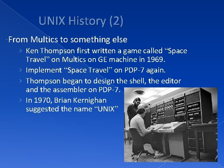 UNIX History (2) From Multics to something else › Ken Thompson first written a