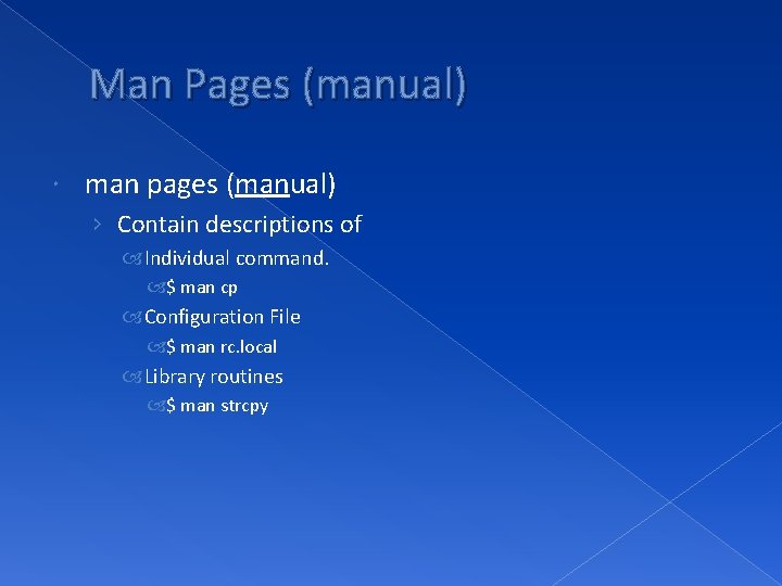 Man Pages (manual) man pages (manual) › Contain descriptions of Individual command. $ man