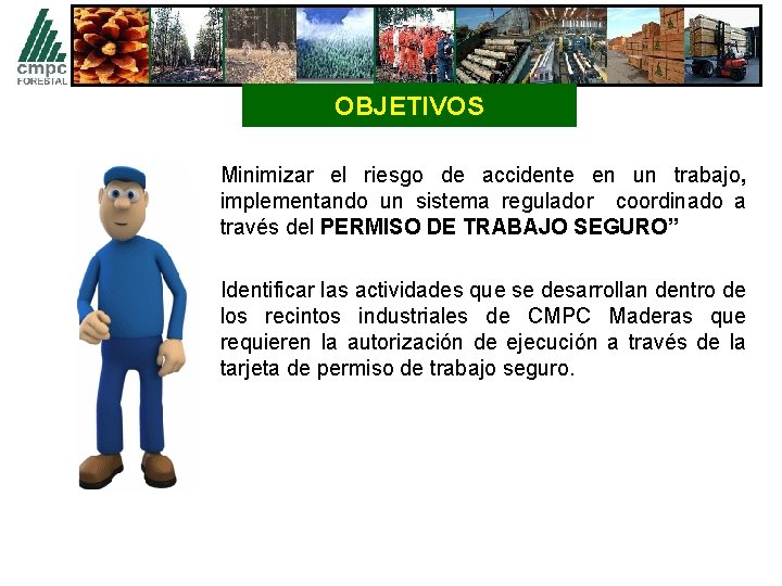 OBJETIVOS Minimizar el riesgo de accidente en un trabajo, implementando un sistema regulador coordinado