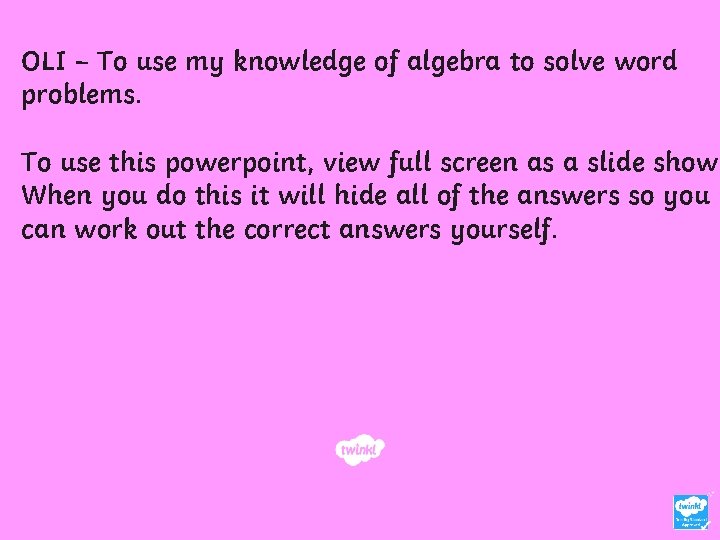 OLI – To use my knowledge of algebra to solve word problems. To use
