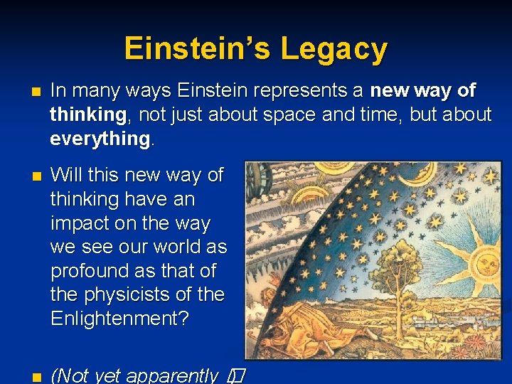 Einstein’s Legacy n In many ways Einstein represents a new way of thinking, not