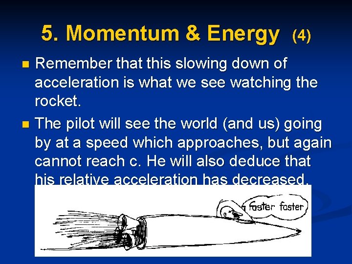 5. Momentum & Energy (4) Remember that this slowing down of acceleration is what