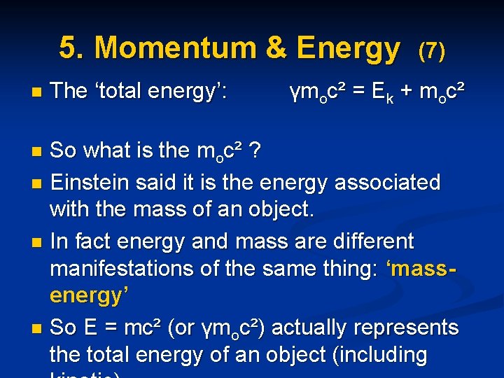 5. Momentum & Energy n The ‘total energy’: (7) γmoc² = Ek + moc²