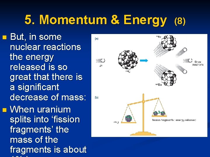 5. Momentum & Energy But, in some nuclear reactions the energy released is so