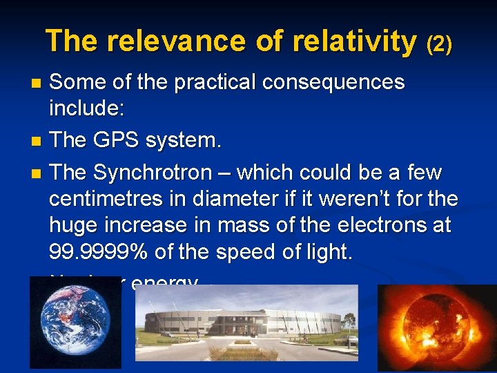 The relevance of relativity (2) Some of the practical consequences include: n The GPS
