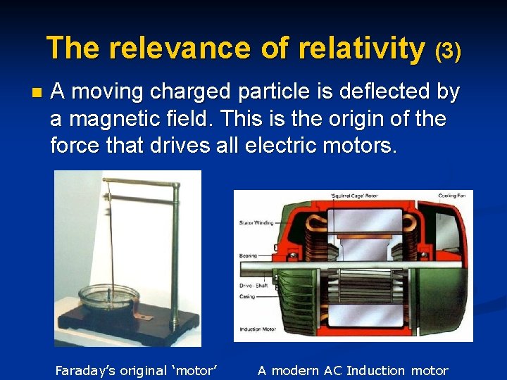 The relevance of relativity (3) n A moving charged particle is deflected by a