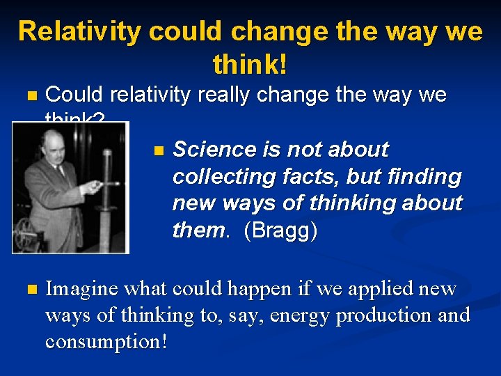 Relativity could change the way we think! n Could relativity really change the way