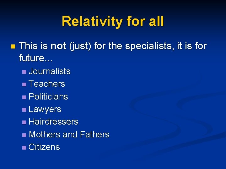 Relativity for all n This is not (just) for the specialists, it is for