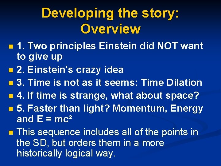Developing the story: Overview n n n 1. Two principles Einstein did NOT want