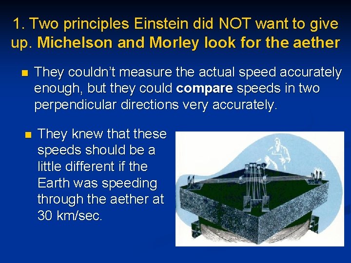 1. Two principles Einstein did NOT want to give up. Michelson and Morley look