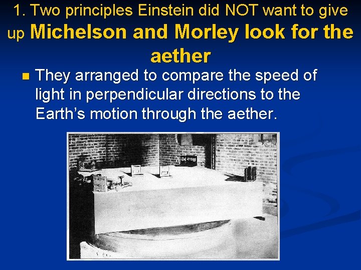 1. Two principles Einstein did NOT want to give up Michelson and Morley look