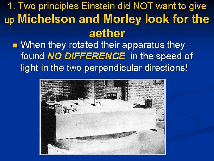 1. Two principles Einstein did NOT want to give up Michelson and Morley look