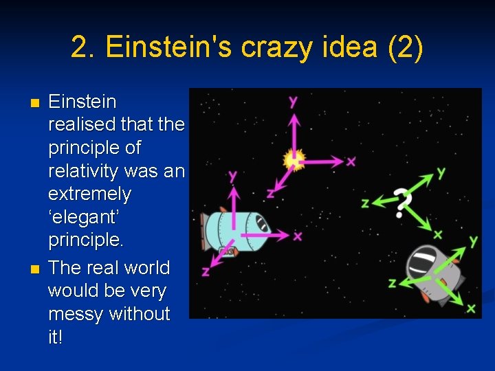 2. Einstein's crazy idea (2) n n Einstein realised that the principle of relativity