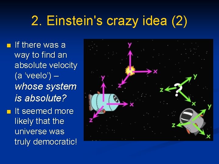 2. Einstein's crazy idea (2) n If there was a way to find an