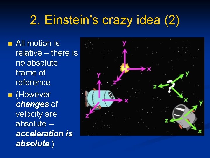 2. Einstein's crazy idea (2) n n All motion is relative – there is