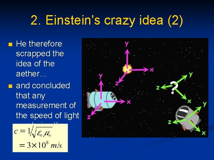 2. Einstein's crazy idea (2) n n He therefore scrapped the idea of the