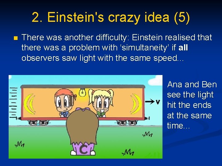 2. Einstein's crazy idea (5) n There was another difficulty: Einstein realised that there