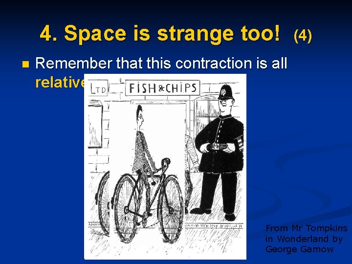 4. Space is strange too! n (4) Remember that this contraction is all relative