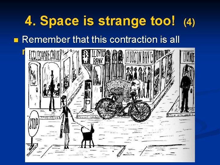 4. Space is strange too! n Remember that this contraction is all relative (4)