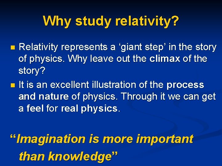 Why study relativity? Relativity represents a ‘giant step’ in the story of physics. Why