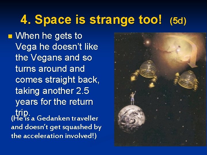 4. Space is strange too! When he gets to Vega he doesn’t like the