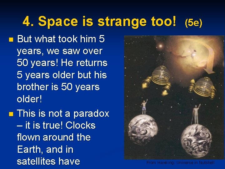 4. Space is strange too! But what took him 5 years, we saw over