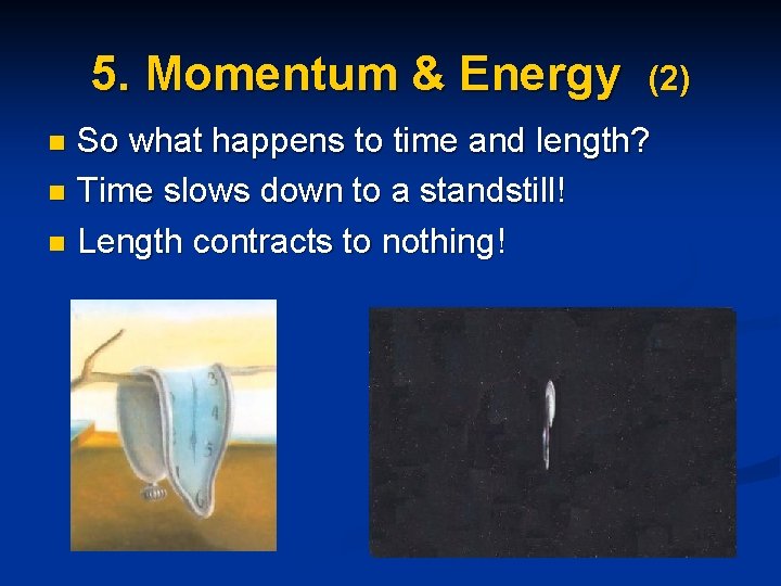 5. Momentum & Energy (2) So what happens to time and length? n Time