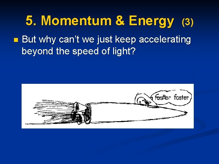 5. Momentum & Energy n (3) But why can’t we just keep accelerating beyond