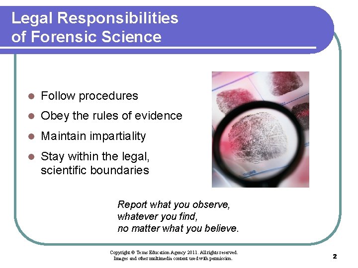 Legal Responsibilities of Forensic Science l Follow procedures l Obey the rules of evidence