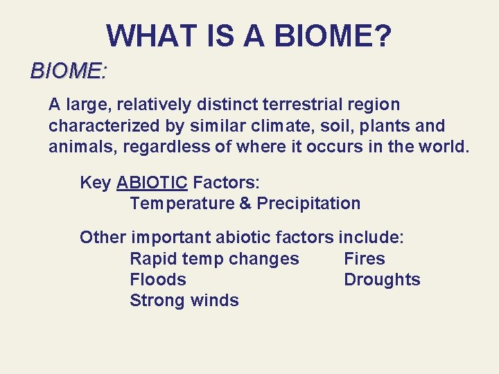 WHAT IS A BIOME? BIOME: A large, relatively distinct terrestrial region characterized by similar