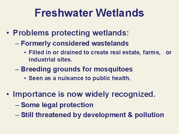 Freshwater Wetlands • Problems protecting wetlands: – Formerly considered wastelands • Filled in or