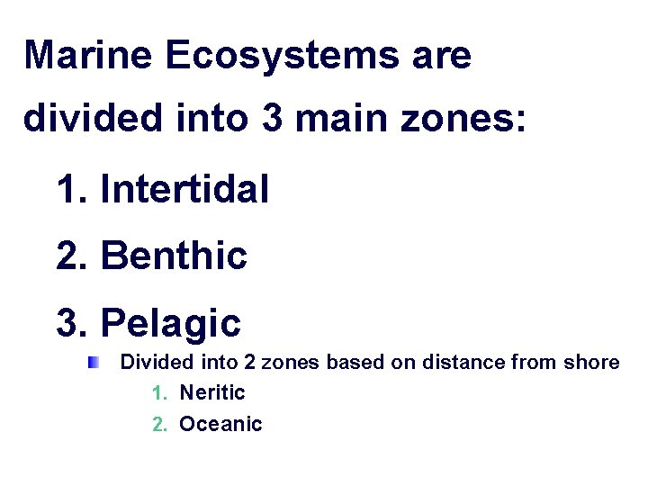 Marine Ecosystems are divided into 3 main zones: 1. Intertidal 2. Benthic 3. Pelagic