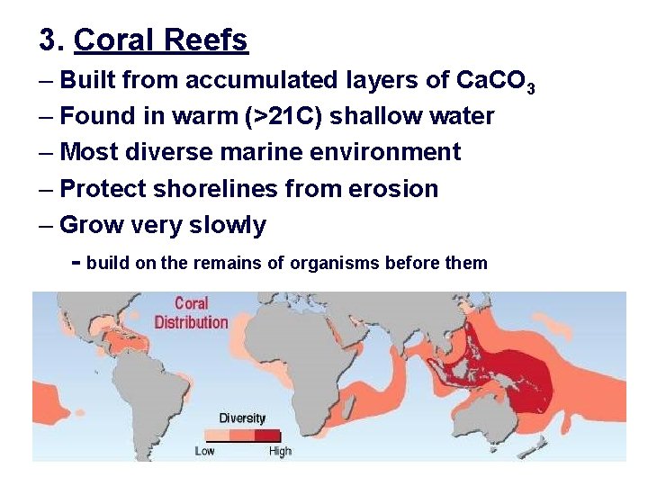 3. Coral Reefs – Built from accumulated layers of Ca. CO 3 – Found