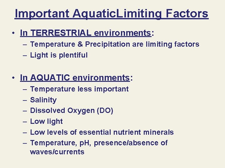 Important Aquatic. Limiting Factors • In TERRESTRIAL environments: – Temperature & Precipitation are limiting