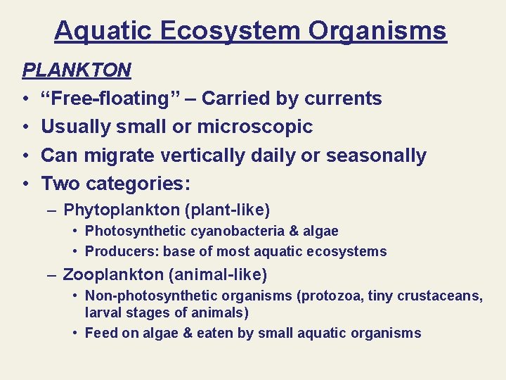 Aquatic Ecosystem Organisms PLANKTON • “Free-floating” – Carried by currents • Usually small or