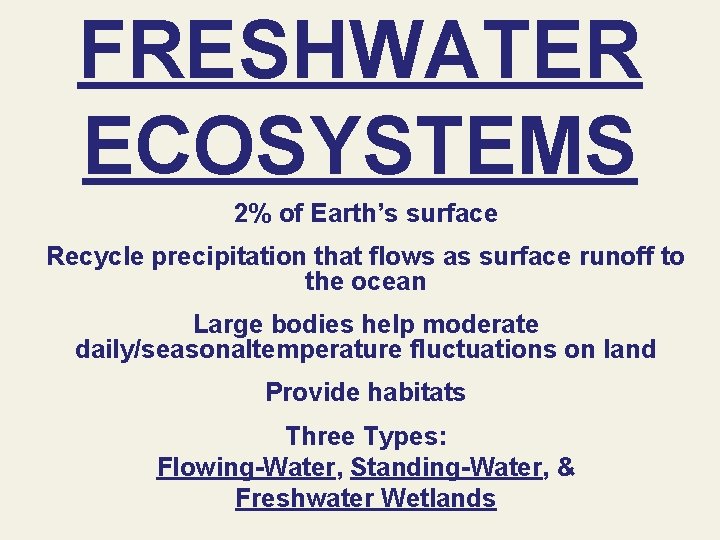 FRESHWATER ECOSYSTEMS 2% of Earth’s surface Recycle precipitation that flows as surface runoff to