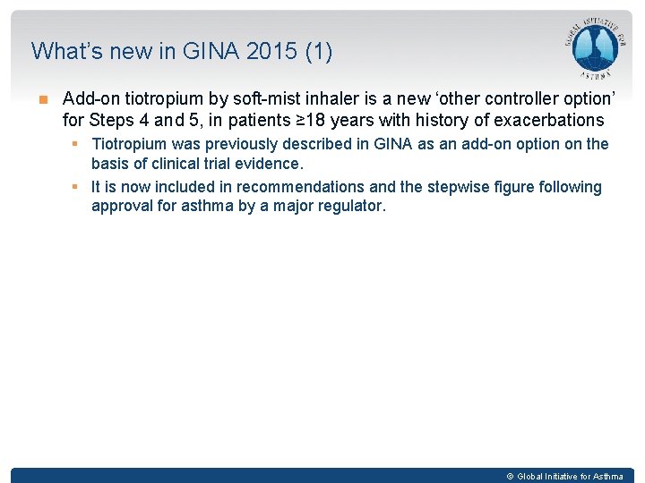 What’s new in GINA 2015 (1) Add-on tiotropium by soft-mist inhaler is a new