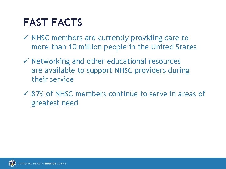 FAST FACTS ü NHSC members are currently providing care to more than 10 million
