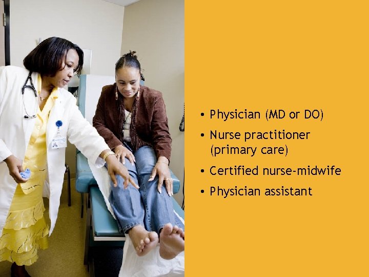 DICIPLINES • Physician (MD or DO) • Nurse practitioner (primary care) • Certified nurse-midwife