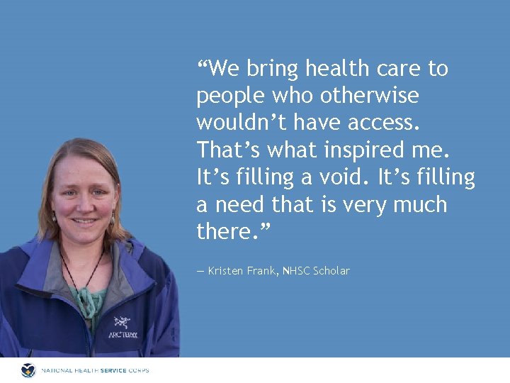 “We bring health care to people who otherwise wouldn’t have access. That’s what inspired