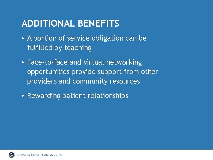 ADDITIONAL BENEFITS • A portion of service obligation can be fulfilled by teaching •