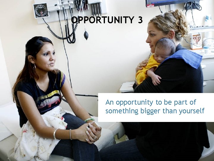 OPPORTUNITY 3 An opportunity to be part of something bigger than yourself 