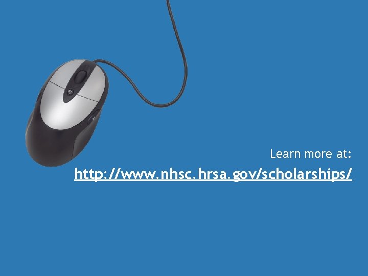 LEARN MORE 2 Learn more at: http: //www. nhsc. hrsa. gov/scholarships/ 