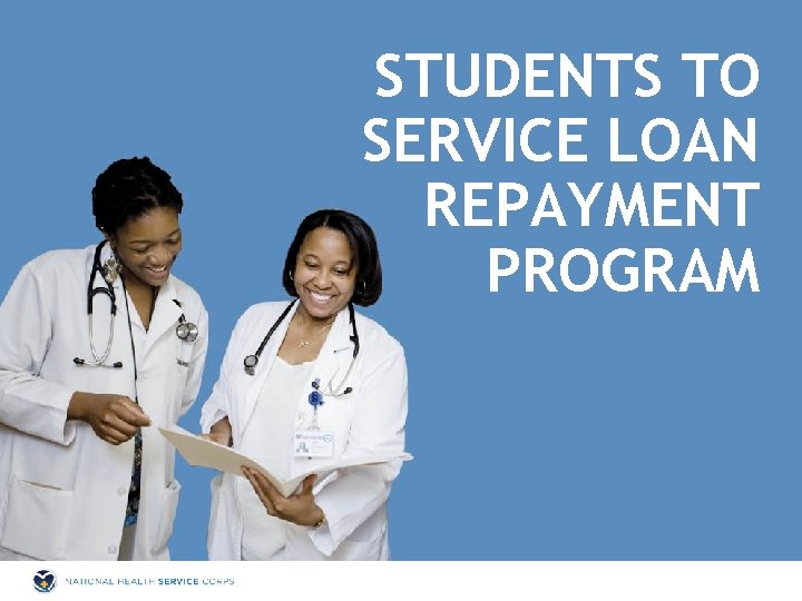 STUDENTS TO SERVICE LOAN REPAYMENT PROGRAM 